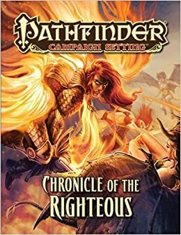 Pathfinder Campaign Setting: Chronicle of the Righteous by Amber E. Scott, F. Wesley Schneider