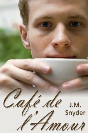 Cafe de l'Amour by J.M. Snyder