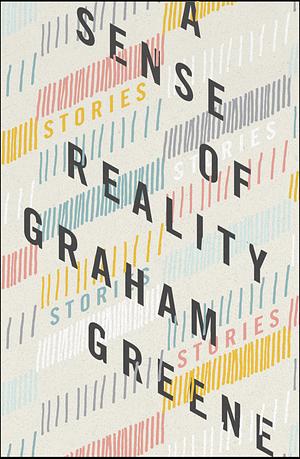 A Sense of Reality: And Other Stories by Graham Greene