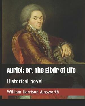 Auriol; Or, the Elixir of Life by William Harrison Ainsworth