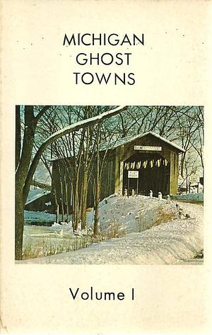 Michigan Ghost Towns, Volume 1 by Roy L. Dodge