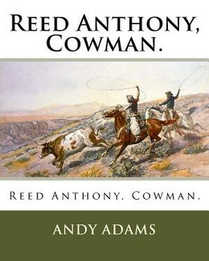 Reed Anthony, Cowman. by Andy Adams