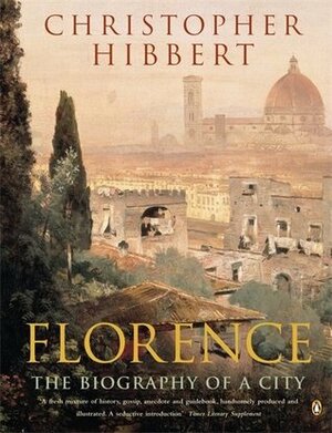 Florence: The Biography of a City by Christopher Hibbert