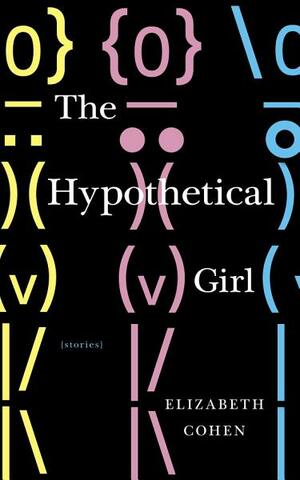 The Hypothetical Girl by Elizabeth Cohen