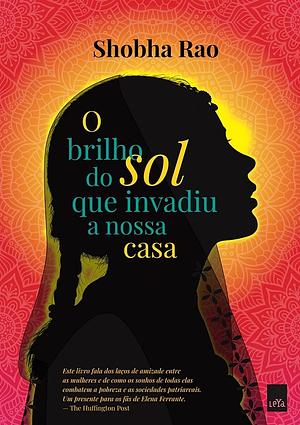 O Brilho do Sol que Invadiu a Nossa Casa by Shobha Rao