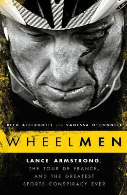 Wheelmen: Lance Armstrong, the Tour de France, and the Greatest Sports Conspiracy Ever by Vanessa O'Connell, Reed Albergotti