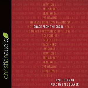 Grace from the Cross by Kyle Idleman