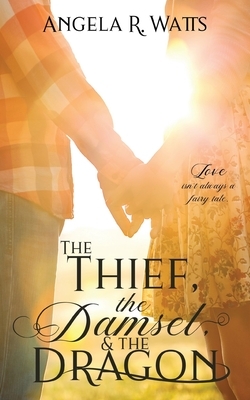 The Thief, The Damsel, And The Dragon by Angela R. Watts