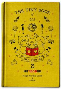 The Tiny Book of Tiny Stories, Volume 3 by Joseph Gordon-Levitt