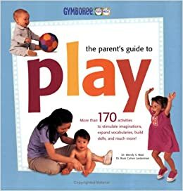 The Parent's Guide to Play by Roni Cohen, Wendy S. Masi