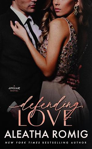 Defending Love by Aleatha Romig