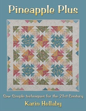 Pineapple Plus: Sew Simple Techniques for the 21st Century by Karin Hellaby