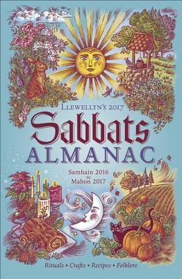 Llewellyn's 2017 Sabbats Almanac: Samhain 2016 to Mabon 2017 by Llewellyn Publications