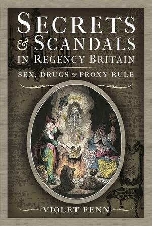 Secrets and Scandals in Regency Britain by Violet Fenn