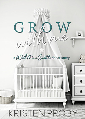 Grow with Me by Kristen Proby