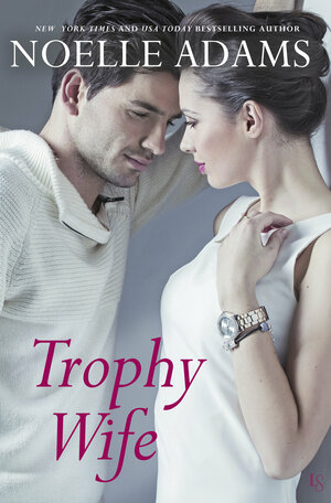 Trophy Wife by Noelle Adams