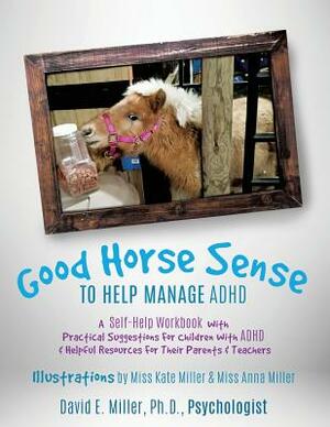 Good Horse Sense to Help Manage ADHD by David E. Miller, Ph.D.