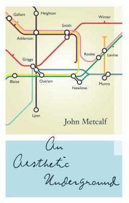 An Aesthetic Underground: A Literary Memoir by John Metcalf
