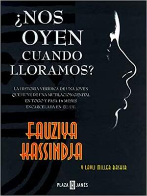 Nos Oyen Cuando Lloramos? by Fauziya Kassindja, Layli Miller Bashir