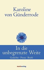 In die unbegrenzte Weite: Gedichte. Prosa. Briefe (Klassiker der Weltliteratur) by Hans-Joachim Simm, Karoline von Günderrode