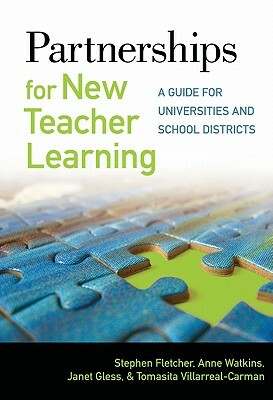 Partnerships for New Teacher Learning: A Guide for Universities and School Districts by Anne Watkins, Janet Gless, Stephen Fletcher