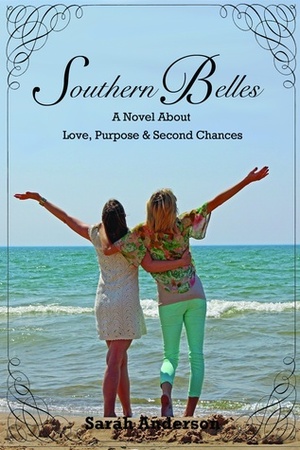 Southern Belles, A Novel about Love, Purpose & Second Chances by Sarah Anderson