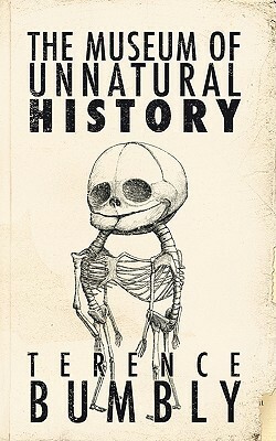 The Museum of Unnatural History by David M. Henley, Terence Bumbly