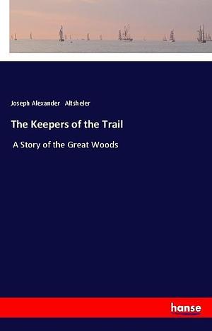 Keepers of the Trail by Joseph Alexander Altsheler