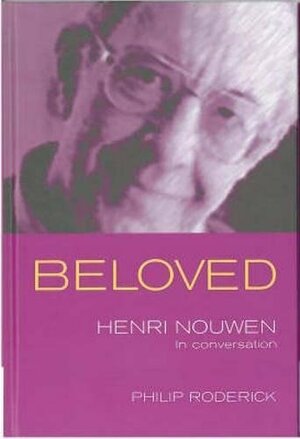 Beloved: Henri Nouwen In Conversation: Henri Nouwen In Conversation by Philip Roderick