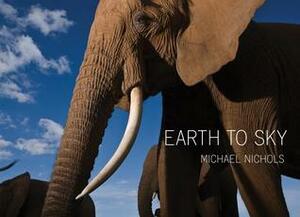 Michael Nichols: Earth to Sky--Among Africa's Elephants, a Species in Crisis by Michael Nichols