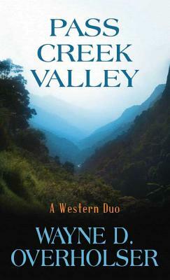 Pass Creek Valley by Wayne D. Overholser