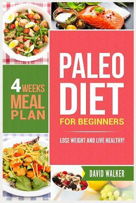 Paleo Diet for Beginners: Lose Weight and Live Healthy! by David Walker