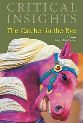 Critica; Insights: The Catcher in the Rye, by J.D. Salinger by Joseph Dewey