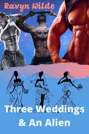 Three Weddings & An Alien by Ravyn Wilde, Ravyn Wilde