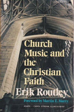 Church Music And The Christian Faith by Erik Routley, Martin E. Marty