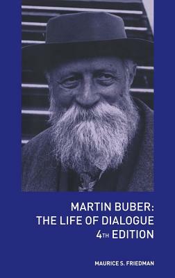Martin Buber: The Life of Dialogue by Maurice S. Friedman