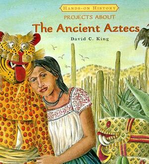 Projects about the Ancient Aztecs by David C. King