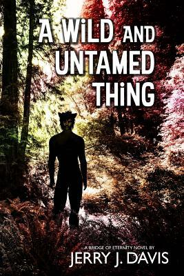 A Wild and Untamed Thing by Jerry J. Davis