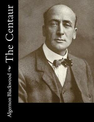 The Centaur by Algernon Blackwood