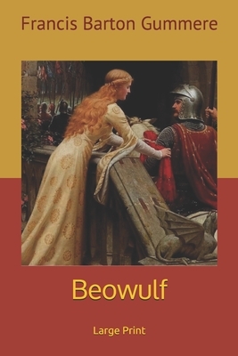 Beowulf: Large Print by Francis Barton Gummere