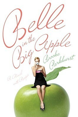 Belle in the Big Apple: A Novel with Recipes by Brooke Parkhurst