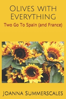 Olives with Everything: Two Go To Spain (and France) by Joanna Summerscales