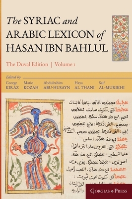 The Syriac and Arabic Lexicon of Hasan Bar Bahlul (Olaph-Dolath) by George Anton Kiraz, Mario Kozah