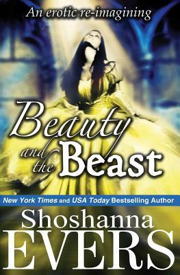 Beauty and the Beast: an erotic re-imagining by Shoshanna Evers