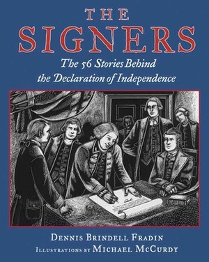 The Signers: The 56 Stories Behind the Declaration of Independence by Michael McCurdy, Dennis Brindell Fradin