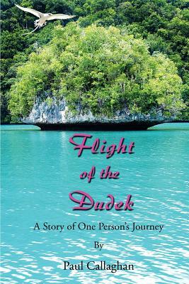 Flight of the Dudek: A Story of One Person's Journey by Paul Callaghan