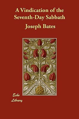 A Vindication of the Seventh-Day Sabbath by Joseph Bates