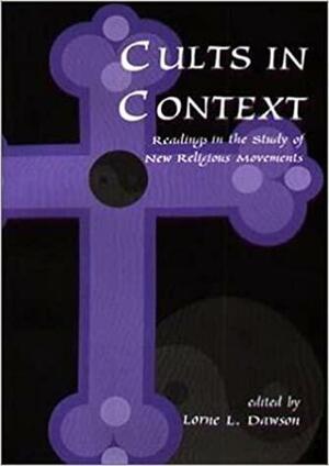 Cults in Context by Lorne L. Dawson