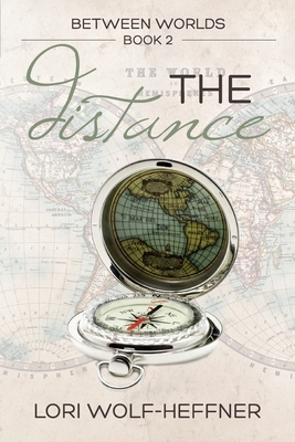 Between Worlds 2: The Distance by Lori Wolf-Heffner