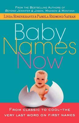 Baby Names Now: From Classic to Cool--The Very Last Word on First Names by Linda Rosenkrantz, Pamela Redmond Satran